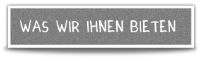 Was wir Ihnen bieten..
