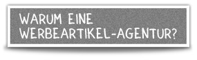 Warum eine Werbeartikel-Agentur?